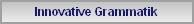 Innovative Grammatik
