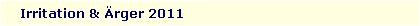 Irritation & �rger 2011